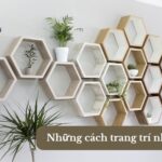 Cách trang trí nhà đẹp, đơn giản mà vẫn sang trọng