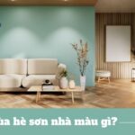 Mùa hè sơn nhà màu gì? Gợi ý màu sơn mát mẻ, hợp xu hướng