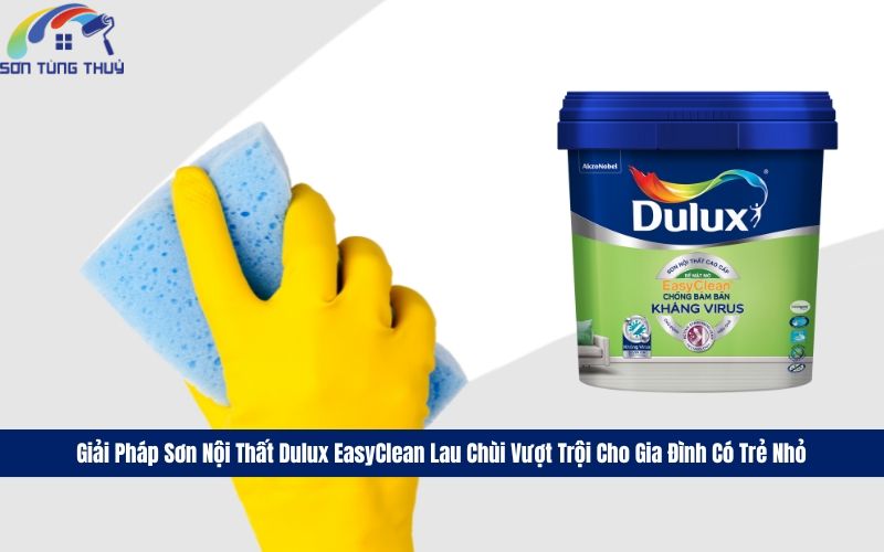 Dulux EasyClean phù hợp với không gian nào?